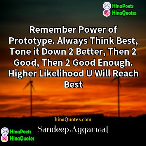 Sandeep Aggarwal Quotes | Remember Power of Prototype. Always Think Best,